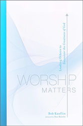 Worship Matters: Leading Others to Encounter the Greatness&hellip;