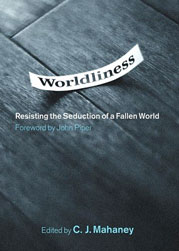 Worldliness: Resisting the Seduction of a Fallen World