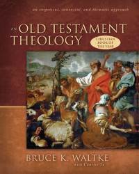 An Old Testament Theology: An Exegetical, Canonical, and T&hellip;