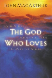 The God Who Loves: He Will Do Whatever It Takes To Draw Us&hellip;