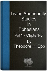 Ephesians: Living Abundantly (Volume 1 - Chpts 1-3)