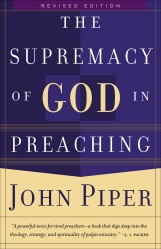 Supremacy of God in Preaching, The