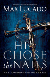 He Chose the Nails: What God Did to Win Your Heart