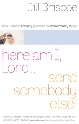Here Am I, Lord...Send Somebody Else: How God Uses Ordinary People to Do Extraordinary Things