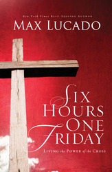 Six Hours One Friday: Living in the Power of the Cross