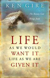 Life as We Would Want It . . . Life as We Are Given It: The Beauty God Brings from Life