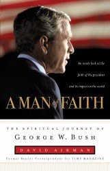 A Man of Faith: The Spiritual Journey of George W. Bush