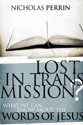 Lost In Transmission?: What We Can Know About the Words of Jesus