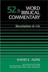 Word Biblical Commentary: Volume 52b: Revelation 6–16 (WBC)