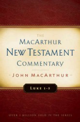 MacArthur New Testament Commentary: Luke 1-5