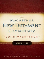 MacArthur New Testament Commentary: Luke 6-10