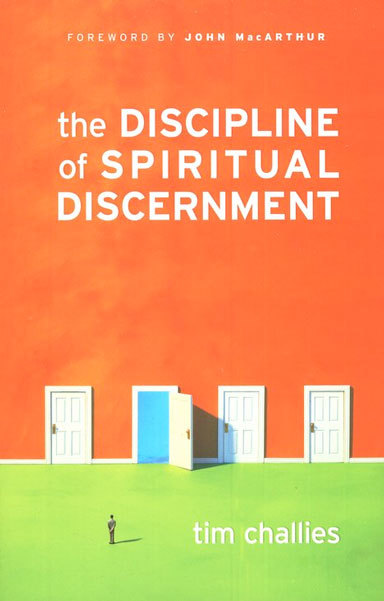 The Discipline Of Spiritual Discernment By Tim Challies... For The ...