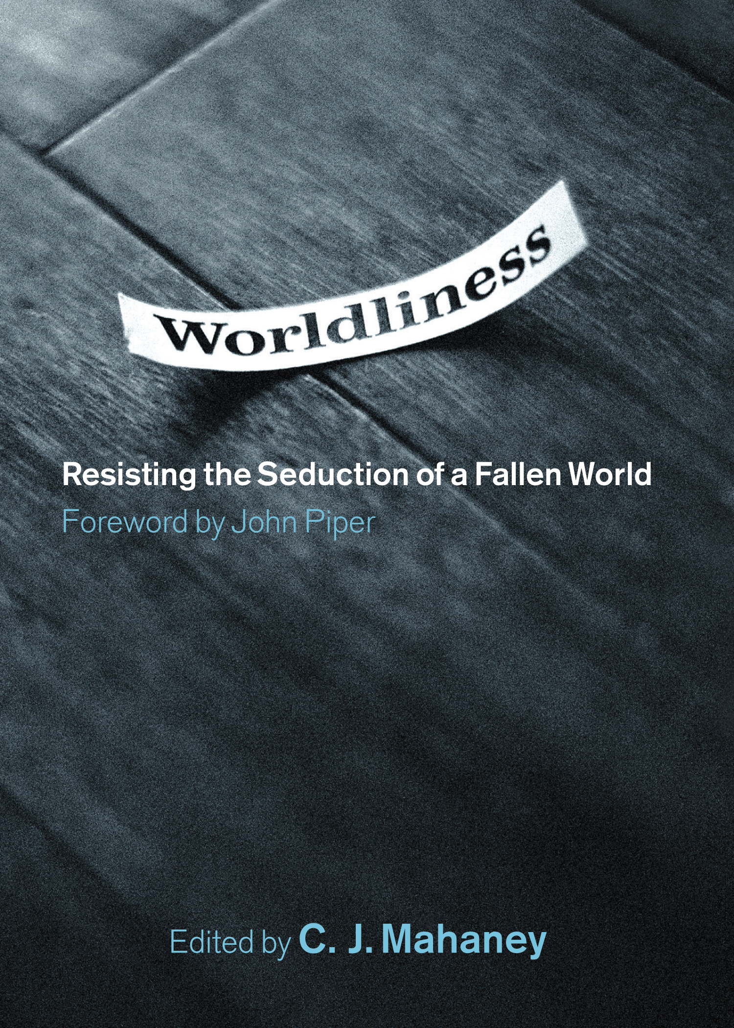 Worldliness: Resisting the Seduction of a Fallen World