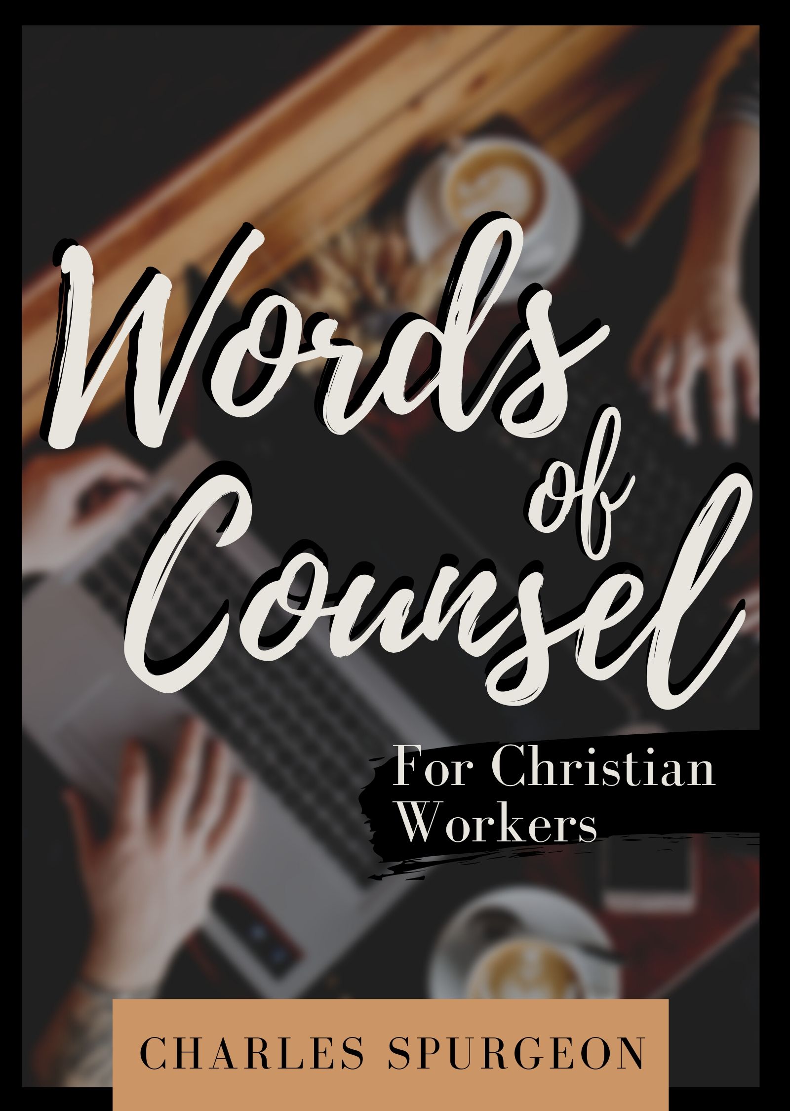 Words Of Counsel For Christian Workers By Charles Spurgeon For The words-of-counsel-for-christian-workers-by-charles-spurgeon-for-the