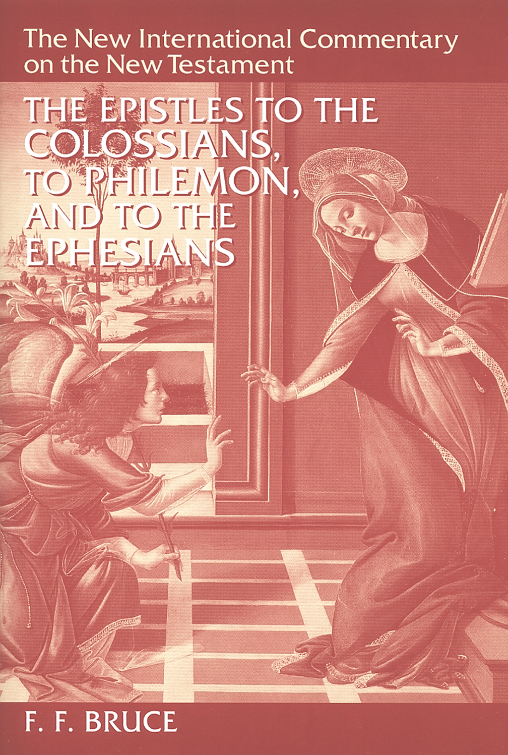 New International Commentary on the New Testament: The Epistles to the Colossians, to Philemon, and to the Ephesians