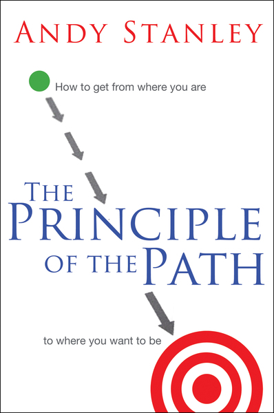 The Principle of the Path: How to Get from Where You Are to Where You Want to Be
