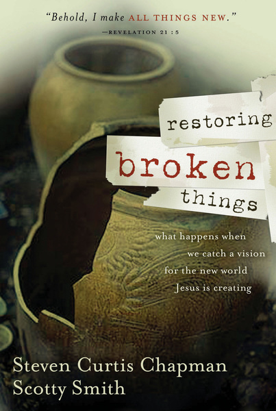 Restoring Broken Things: What Happens When We Catch a Vision for the New World Jesus is Creating