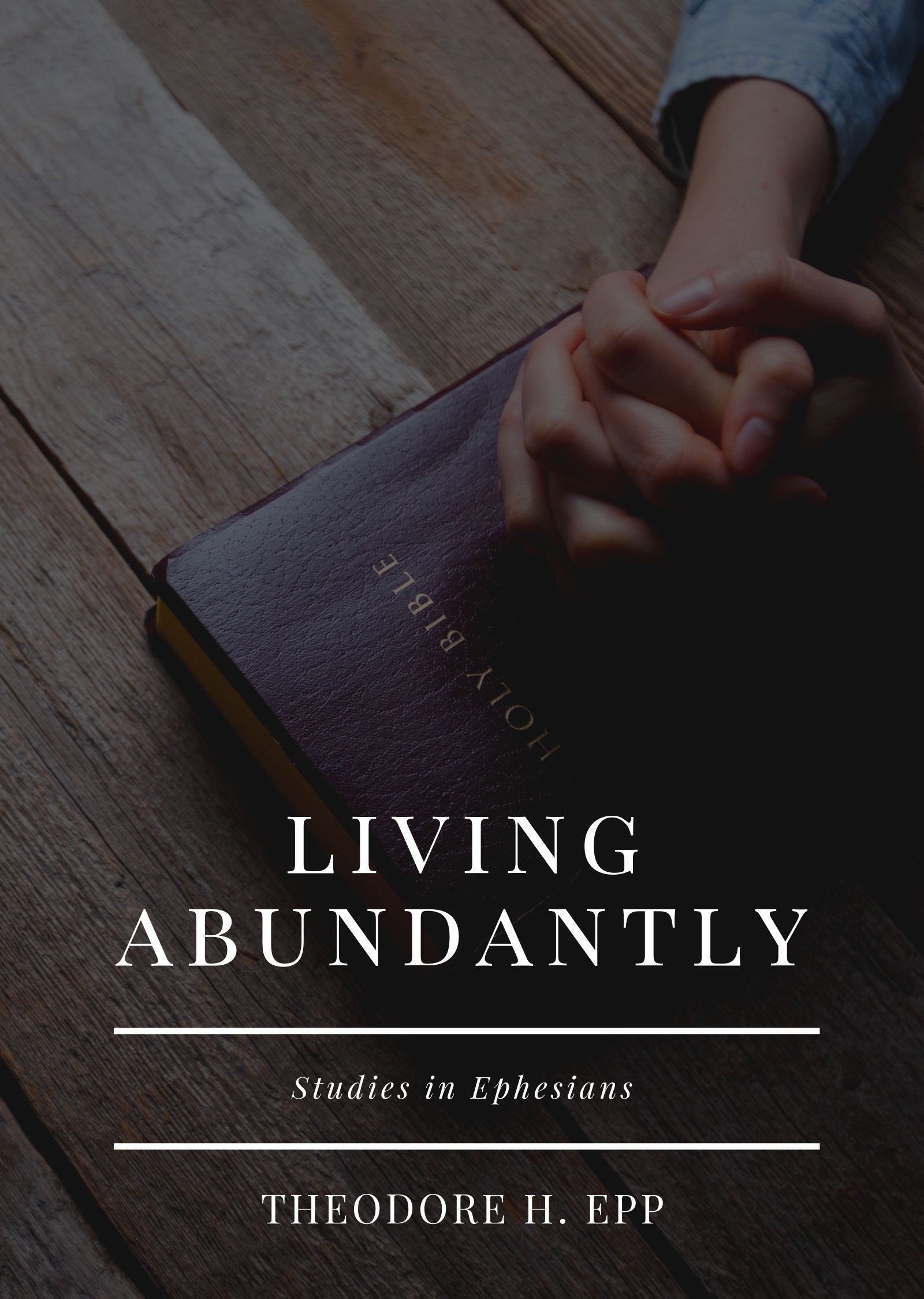 Ephesians: Living Abundantly (Volume 1 - Chpts 1-3)