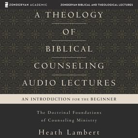 Theology of<br> Biblical Counseling